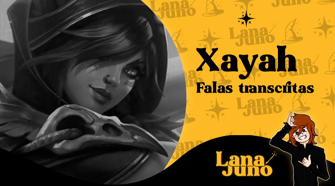 Lista organizada das falas e interações da Xayah, A Rebelde em sua skinbase. Interações com outros campeões, uso de habilidades, escolha e banimento, ao mover, matar, morrer, reviver, posicionar sentinelas, comprar itens e mais.